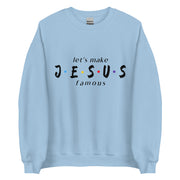 let's make JESUS famous Unisex Sweatshirt