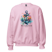 Hope is an anchor Unisex Sweatshirt