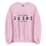 let's make JESUS famous Unisex Sweatshirt