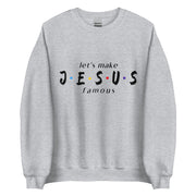 let's make JESUS famous Unisex Sweatshirt