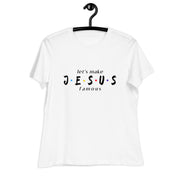 let's make JESUS famous 2 Women's T-Shirt